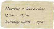 Monday - Saturday
10am - 7pm
Sunday 12pm - 4pm